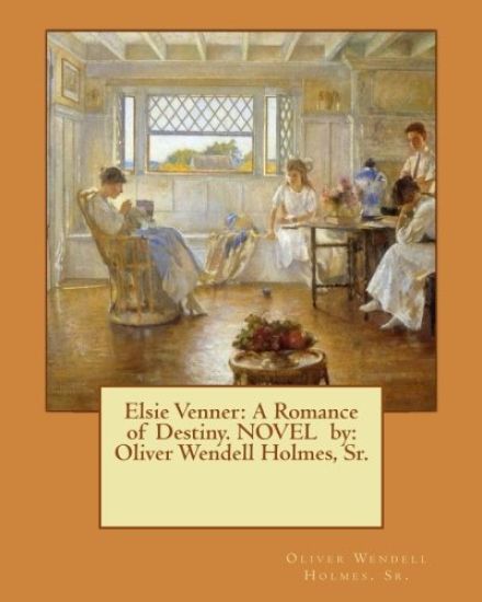 Elsie Venner: A Romance of Destiny. NOVEL by: Oliver Wendell Holmes, Sr.