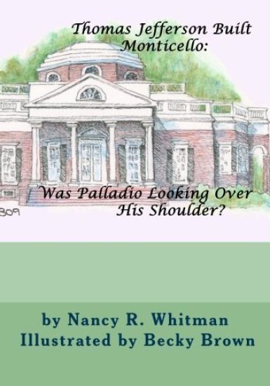 Thomas Jefferson Built Monticello: Was Palladio Looking Over His Shoulder?