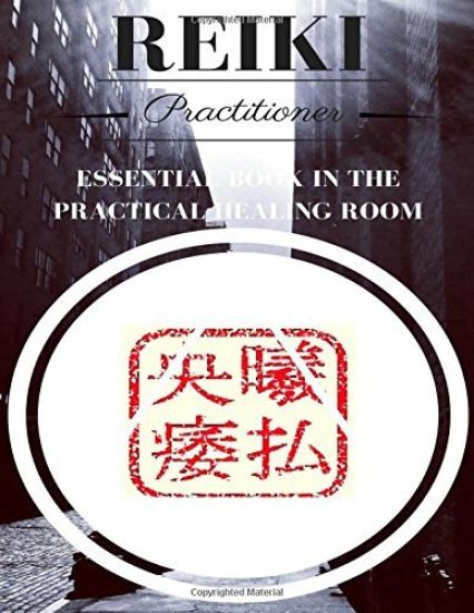Reiki Practitioner 2: Essential book for the practical healing room