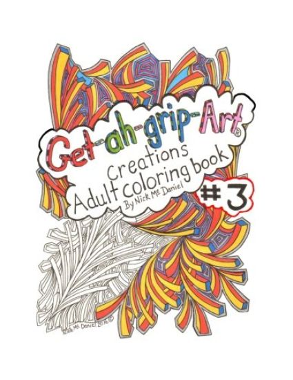 Get-ah-grip-Art Creations Adult coloring book #3 by Nick McDaniel