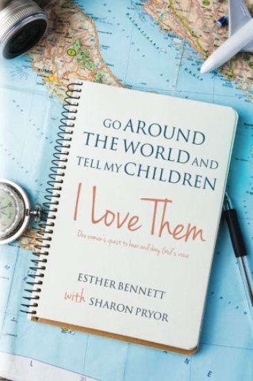 Go Around the World and Tell My Children I Love Them: One woman's quest to hear and obey God's voice