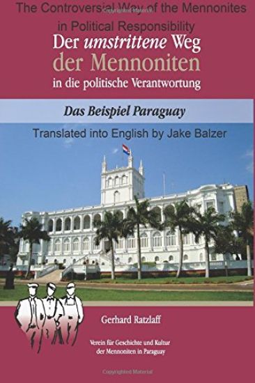 The Controversial Way of the Mennonites to Political Responsibility in Paraguay: Translated from Der umstrittene Weg der Mennoniten in die politische