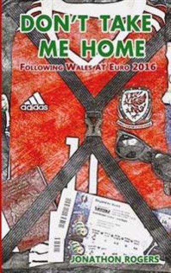 Don't Take Me Home - Following Wales At Euro 2016