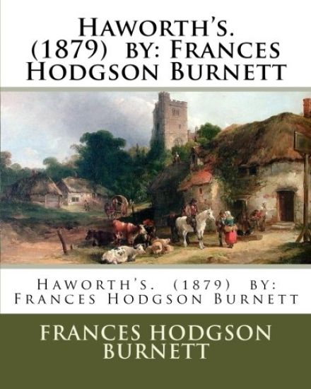 Haworth's. (1879) by: Frances Hodgson Burnett