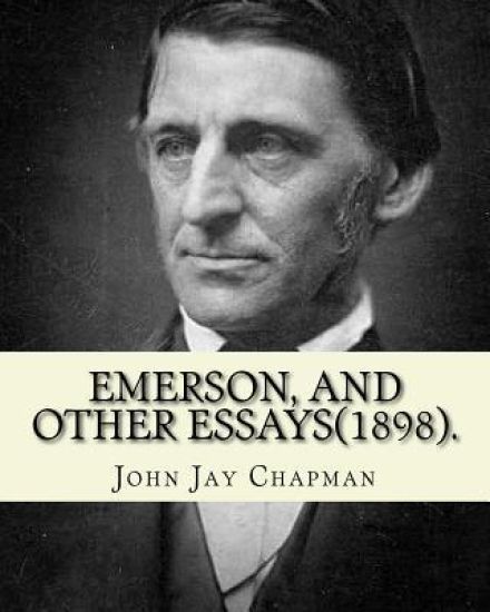 Emerson, and other essays (1898). By: John Jay Chapman: John Jay Chapman (March 2, 1862 - November 4, 1933) was an American author.