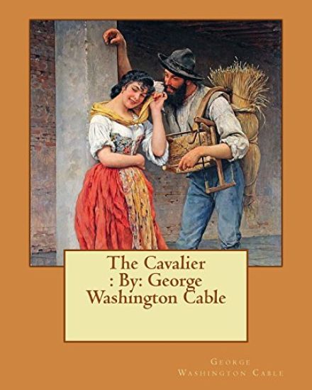 The Cavalier: By: George Washington Cable