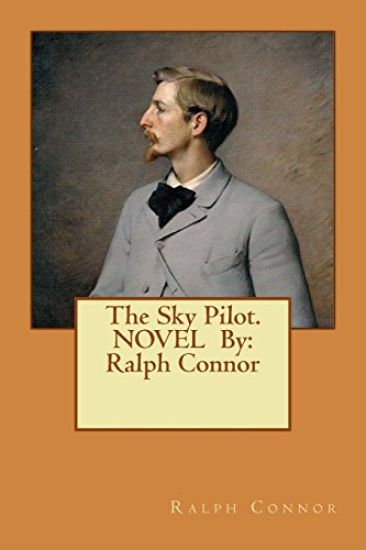 The Sky Pilot. NOVEL By: Ralph Connor