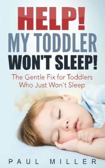 HELP! My Toddler Won't Sleep!: The Gentle Fix for Toddlers Who Just Won't Sleep