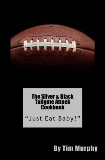The Silver & Black Tailgate Attack Cookbook: "Just Eat Baby!"