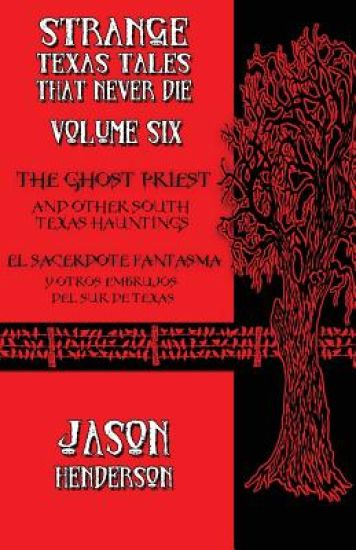 The Ghost Priest: And Other South Texas Hauntings