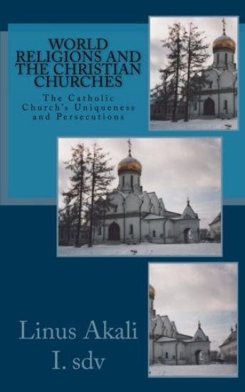 World Religions and the Christian Churches: The Catholic Church's Uniqueness and Persecutions
