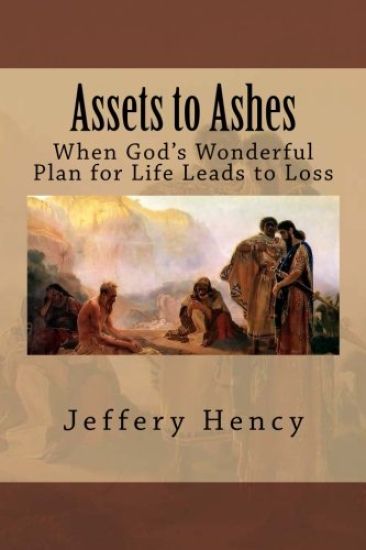 Assets to Ashes: When God's Wonderful Plan for Life Leads to Loss