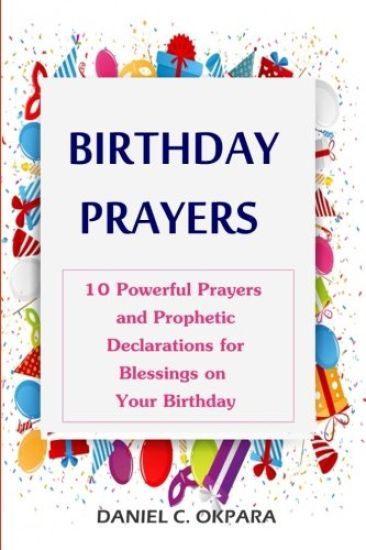 Birthday Prayers: Declaring God's Promises Over the 10 Most Important Areas of Your Life on Your Birthday