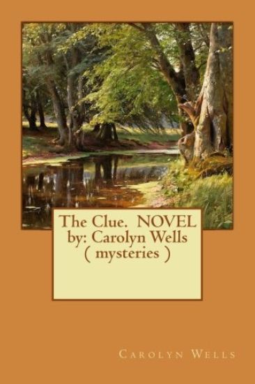 The Clue. NOVEL by: Carolyn Wells ( mysteries )