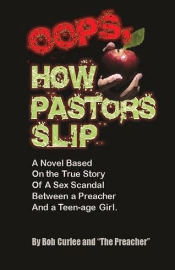 Oops, How Pastors Slip: True Story of a Preacher and Teenage Sex Scandal