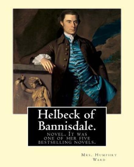 Helbeck of Bannisdale. By: Mrs. Humphry Ward: Helbeck of Bannisdale is a novel by Mary Augusta Ward, first published in 1898. It was one of her f