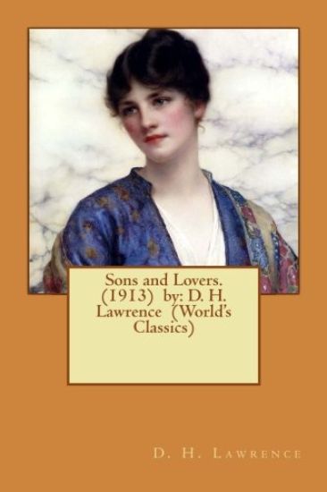 Sons and Lovers. (1913) by: D. H. Lawrence (World's Classics)