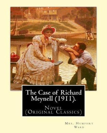 The Case of Richard Meynell (1911). By: Mrs. Humphry Ward, illustrated By: Charles E. Brock: Novel (Original Classics) Charles Edmund Brock (5 Februar