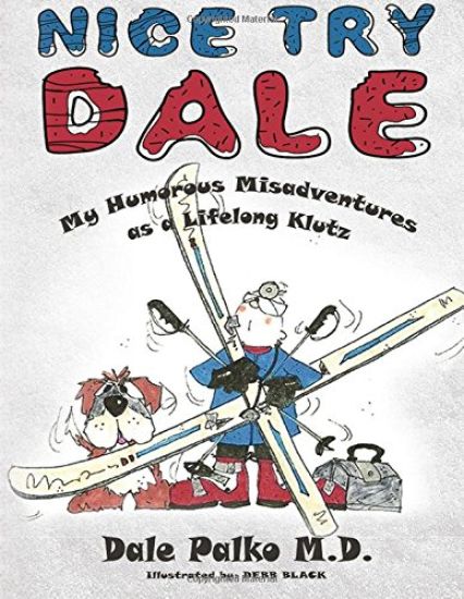 Nice Try Dale: My Humorous Adventures as a Lifelong Klutz