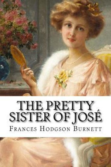 The Pretty Sister Of José Frances Hodgson Burnett