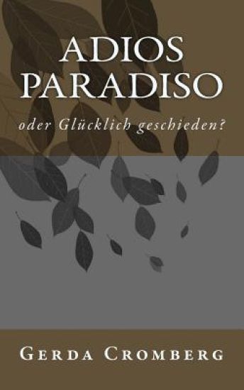 Adios Paradiso: oder Gluecklich geschieden