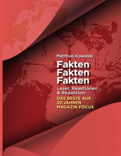 Fakten Fakten Fakten: Leser, Reaktionen & Redaktion: DAS BESTE AUS 20 JAHREN MAGAZIN FOCUS