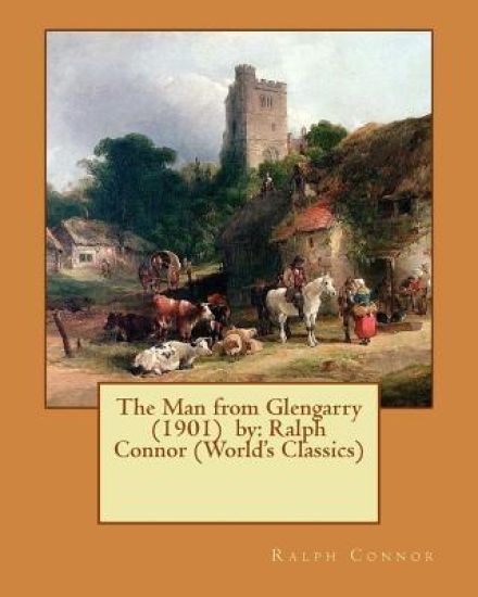 The Man from Glengarry (1901) by: Ralph Connor (World's Classics)