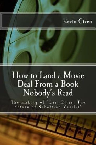 How to Land a Movie Deal From a Book Nobody's Read: The making of "Last Rites: The Return of Sebastian Vasilis"