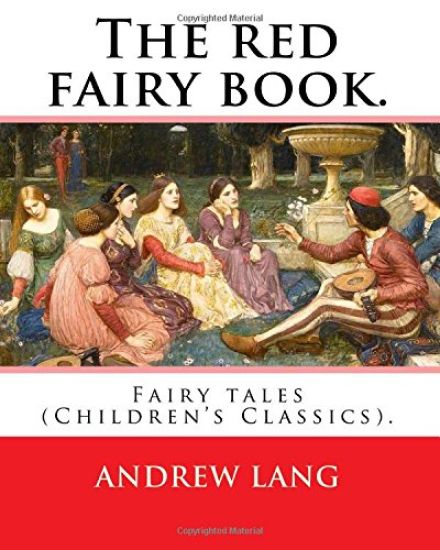 The red fairy book. By: Andrew Lang, illustrations By: H. J. Ford (1860-1941), and By: Lancelot Speed (1860-1931): (Children's Classics). Andr