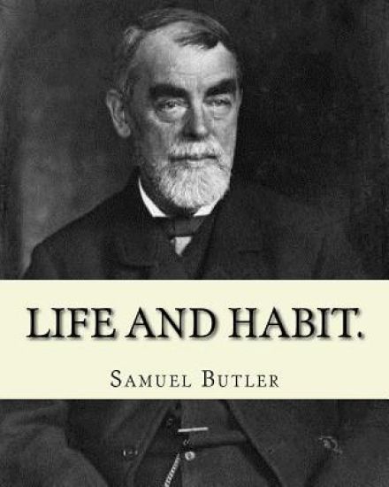 Life and habit. By: Samuel Butler (4 December 1835 - 18 June 1902): Novel (World's classic's)