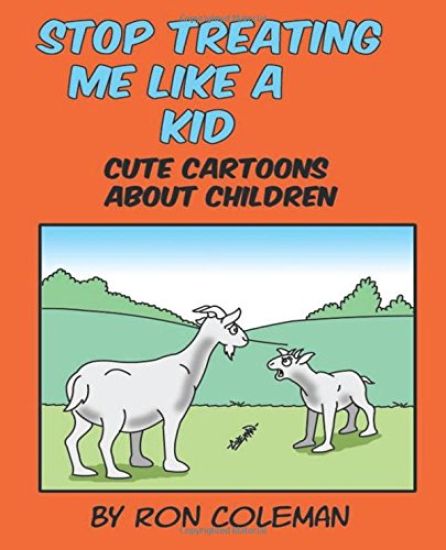 Stop Treating Me Like A Kid: Cute Cartoons About Children