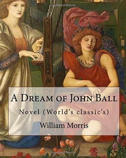 A Dream of John Ball . By: William Morris, illustrated By: Edward Burne-Jones: Novel (World's classic's)