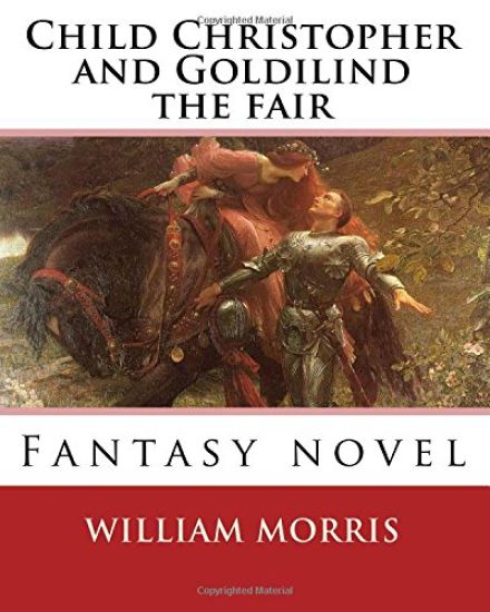 Child Christopher and Goldilind the fair. By: William Morris: Fantasy novel