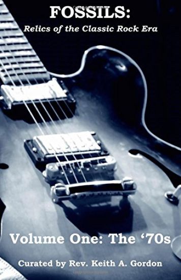 Fossils: Relics of the Classic Rock Era: Volume One: The '70s