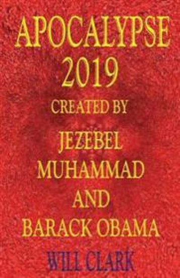 Apocalypse 2019: Created by Jezebel, Muhammad, and Barack Obama