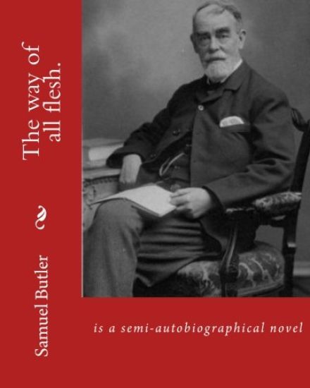 The way of all flesh. By: Samuel Butler, introduction By: William Lyon Phelps(January 2, 1865 New Haven, Connecticut - August 21, 1943 New Haven