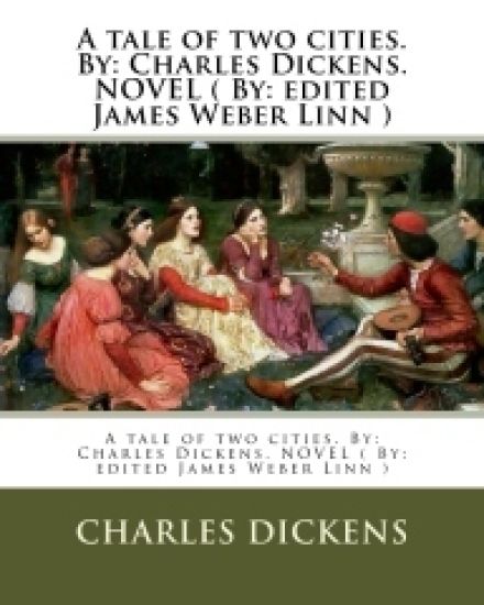 A tale of two cities. By: Charles Dickens. NOVEL ( By: edited James Weber Linn )
