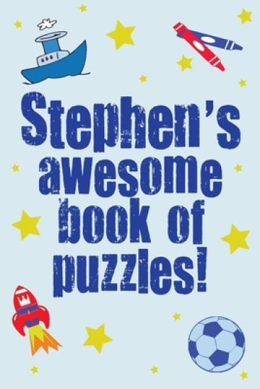 Stephen's Awesome Book Of Puzzles!: Children's puzzles containing 20 personalised puzzles & 80 others