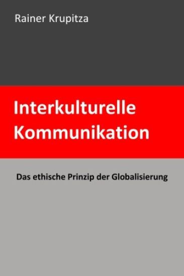 Interkulturelle Kommunikation: Das ethische Prinzip der Globalisierung