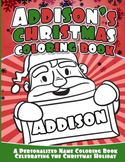Addison's Christmas Coloring Book: A Personalized Name Coloring Book Celebrating the Christmas Holiday