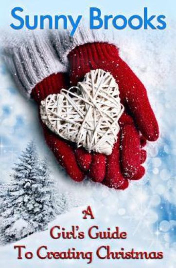 A Girl's Guide to Creating Christmas: A Story of Hope, Holidays & Second Chances