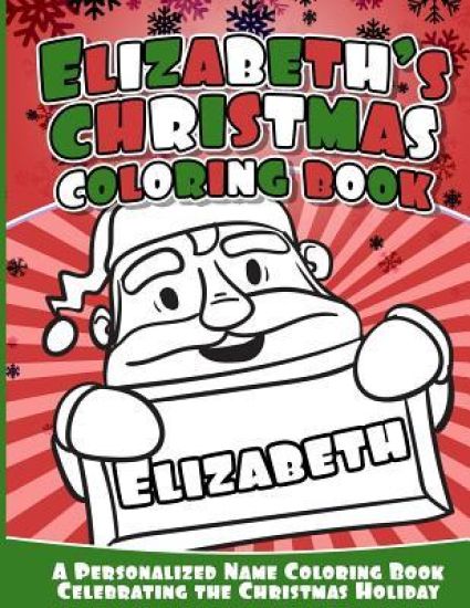 Elizabeth's Christmas Coloring Book: A Personalized Name Coloring Book Celebrating the Christmas Holiday