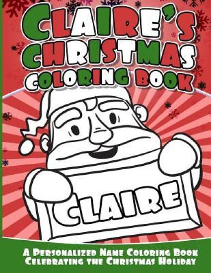 Claire's Christmas Coloring Book: A Personalized Name Coloring Book Celebrating the Christmas Holiday