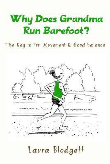 Why Does Grandma Run Barefoot?: The Key to Fun Movement and Good Balance