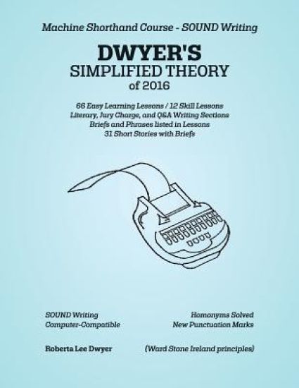 DWYER'S SIMPLIFIED THEORY of 2016: Machine Shorthand Course - SOUND Writing