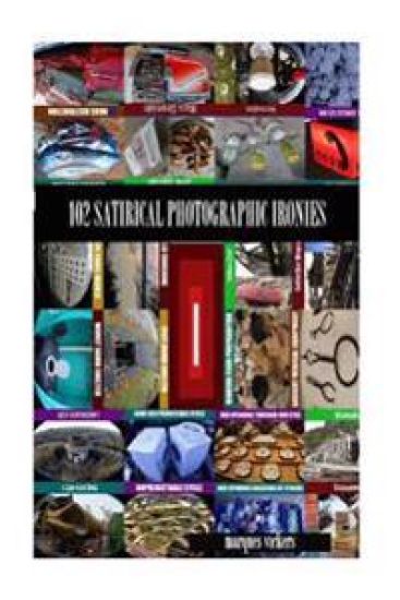 102 Satirical Photographic Ironies: Subtle to Subversive