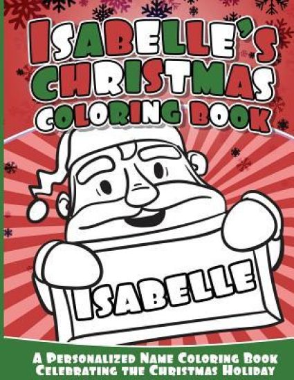 Isabelle's Christmas Coloring Book: A Personalized Name Coloring Book Celebrating the Christmas Holiday