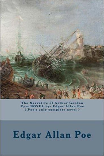 The Narrative of Arthur Gordon Pym NOVEL by: Edgar Allan Poe ( Poe's only complete novel )