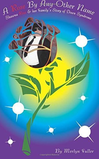 A Rose By Any Other Name: Shawna & her Family Story of Down Syndrome