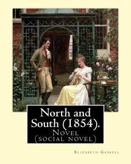 North and South (1854). By: Elizabeth Gaskell: Novel (social novel)